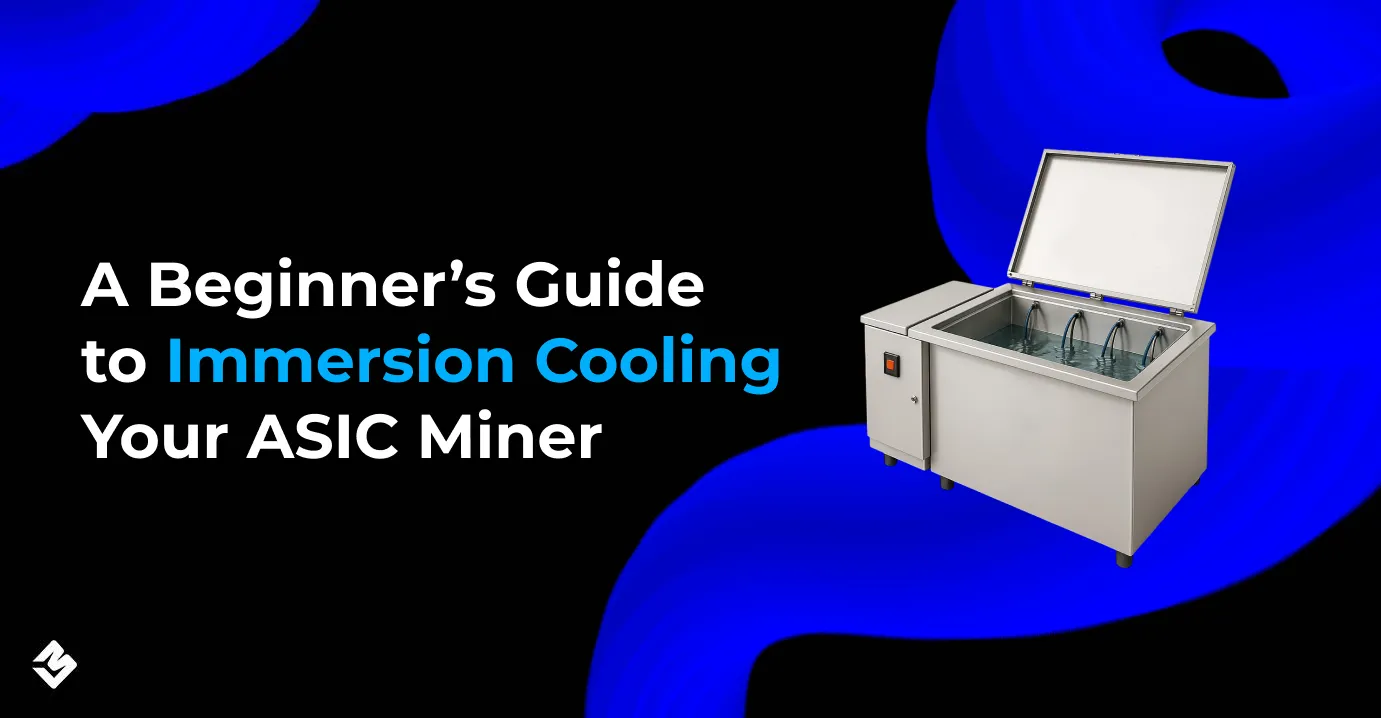 A Beginner’s Guide to Immersion Cooling Your ASIC Miner