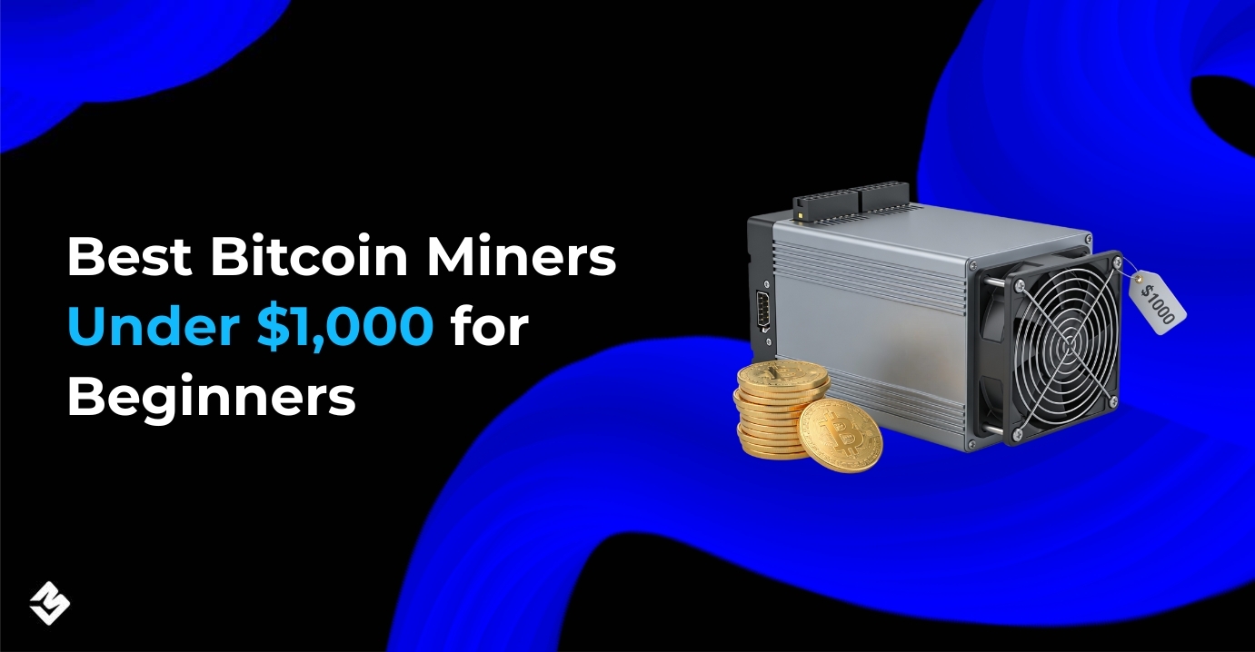 Bitcoin Miners Under $1,000